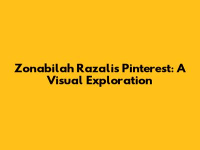 Zonabilah Razali's Pinterest: A Visual Exploration