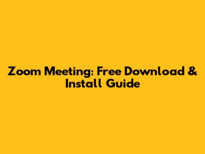 Zoom Meeting: Free Download & Install Guide