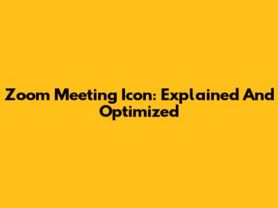 Zoom Meeting Icon: Explained And Optimized