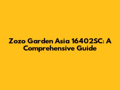 Zozo Garden Asia 16402SC: A Comprehensive Guide