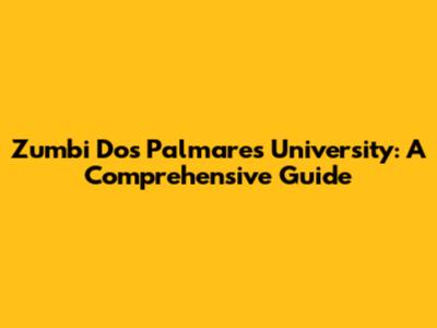 Zumbi Dos Palmares University: A Comprehensive Guide